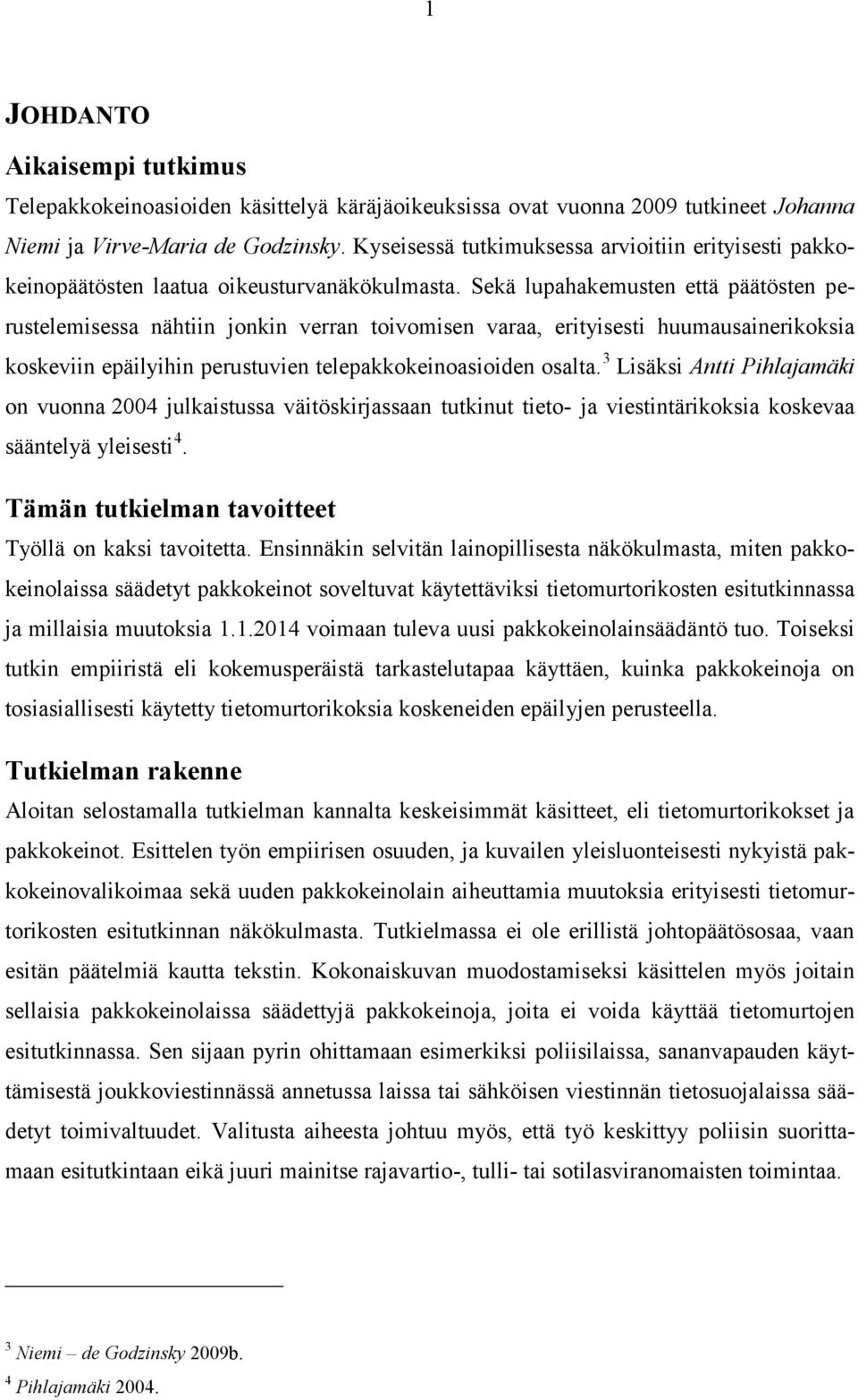 Sekä lupahakemusten että päätösten perustelemisessa nähtiin jonkin verran toivomisen varaa, erityisesti huumausainerikoksia koskeviin epäilyihin perustuvien telepakkokeinoasioiden osalta.