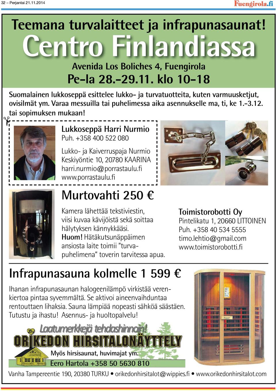 Lukkoseppä Harri Nurmio Puh. +358 400 522 080 Lukko- ja Kaiverruspaja Nurmio Keskiyöntie 10, 20780 KAARINA harri.nurmio@porrastaulu.