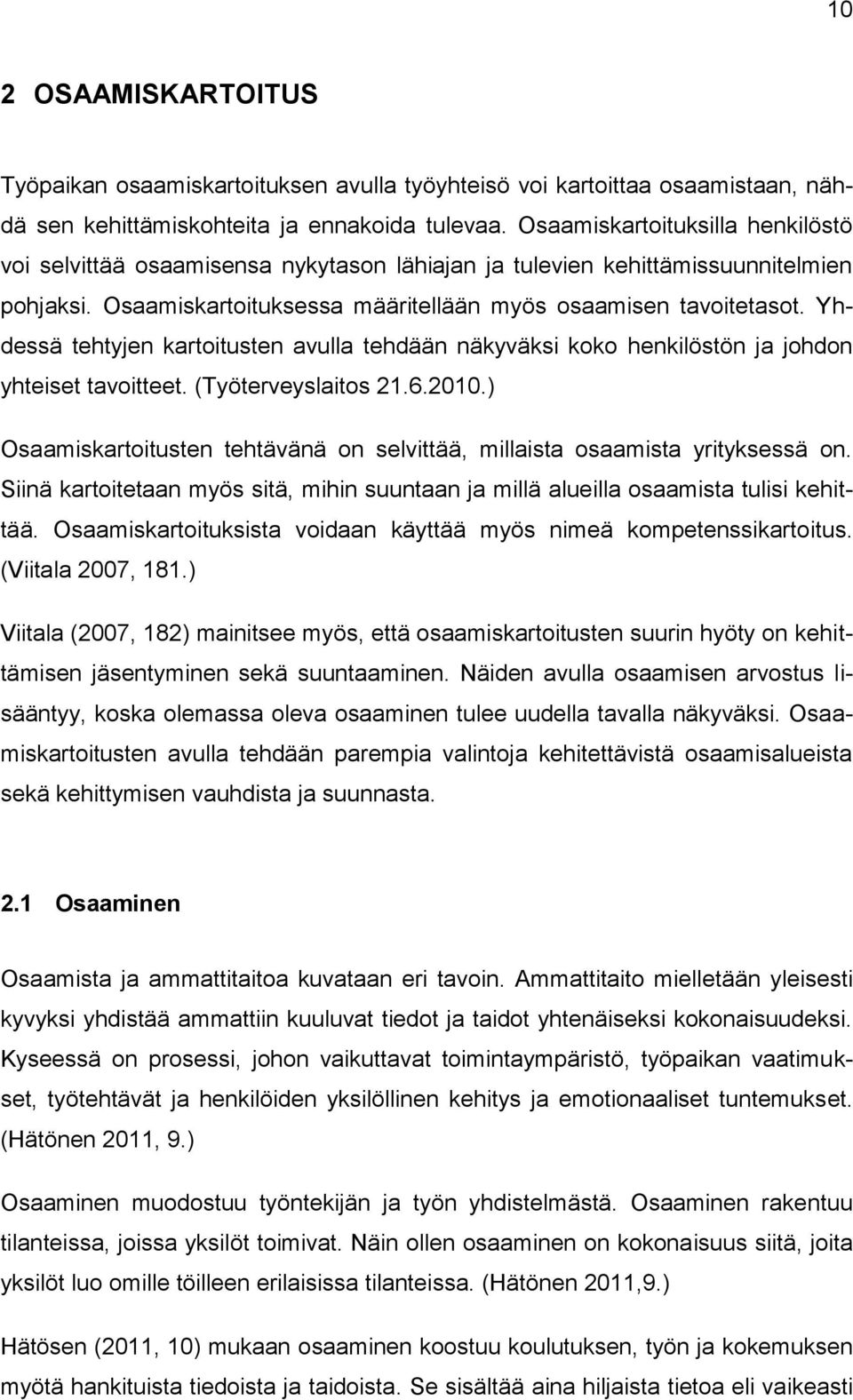 Yhdessä tehtyjen kartoitusten avulla tehdään näkyväksi koko henkilöstön ja johdon yhteiset tavoitteet. (Työterveyslaitos 21.6.2010.