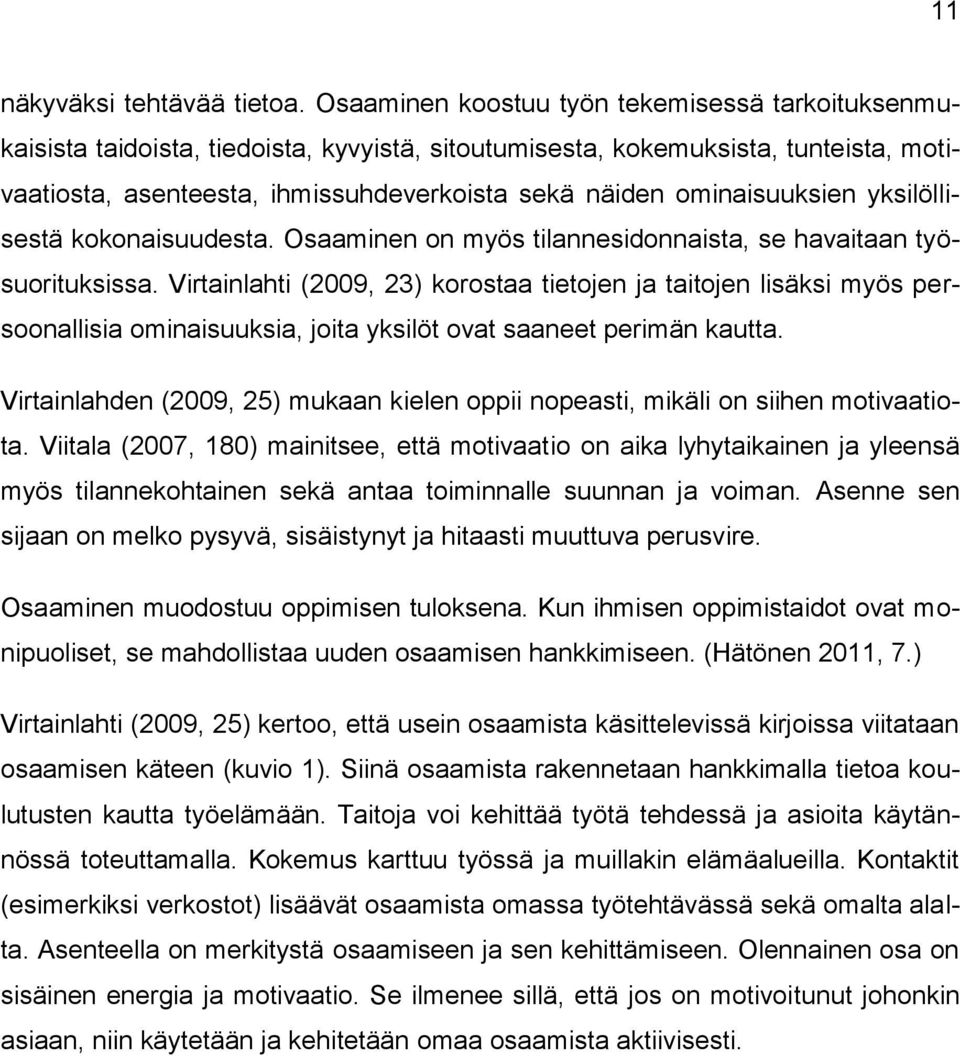 ominaisuuksien yksilöllisestä kokonaisuudesta. Osaaminen on myös tilannesidonnaista, se havaitaan työsuorituksissa.