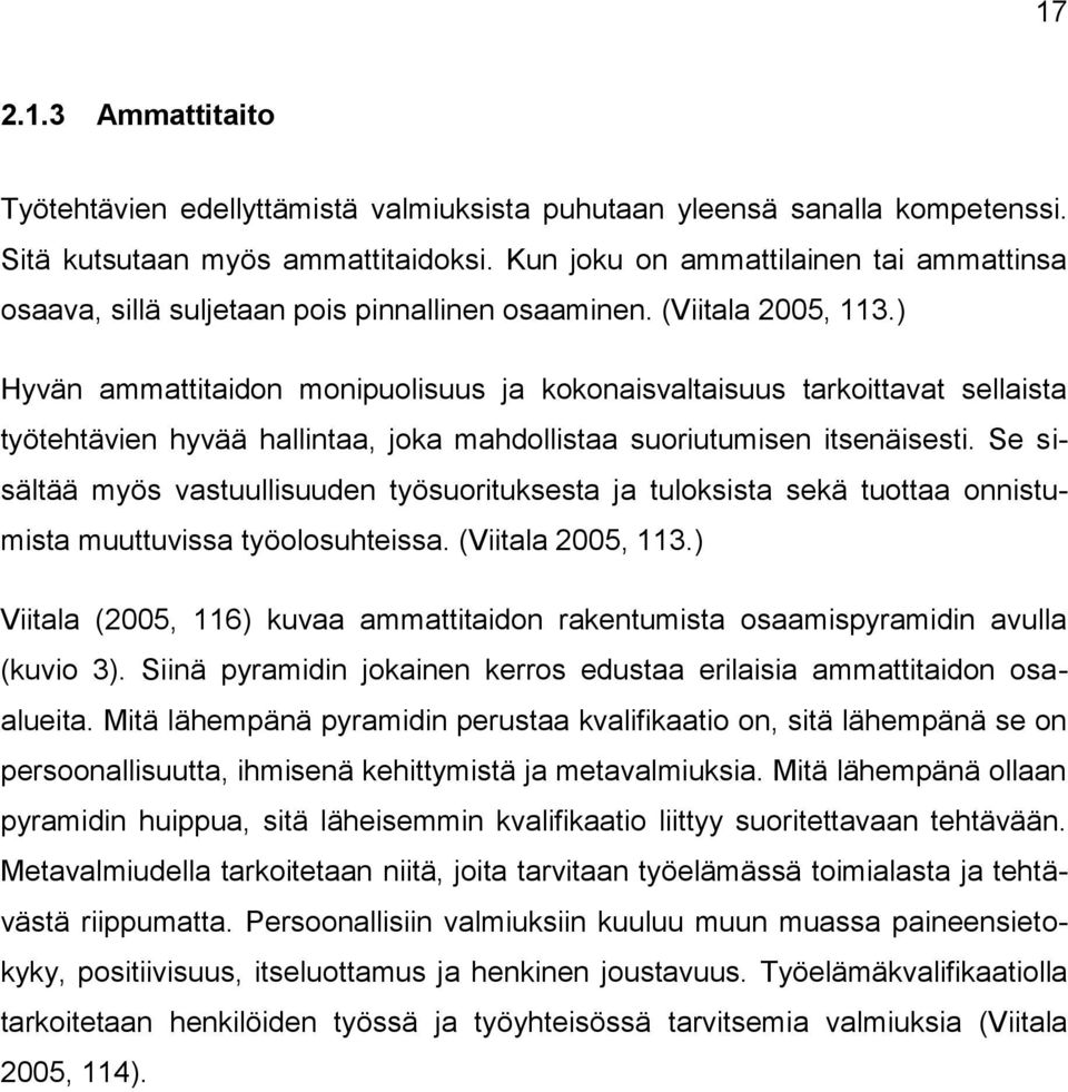 ) Hyvän ammattitaidon monipuolisuus ja kokonaisvaltaisuus tarkoittavat sellaista työtehtävien hyvää hallintaa, joka mahdollistaa suoriutumisen itsenäisesti.