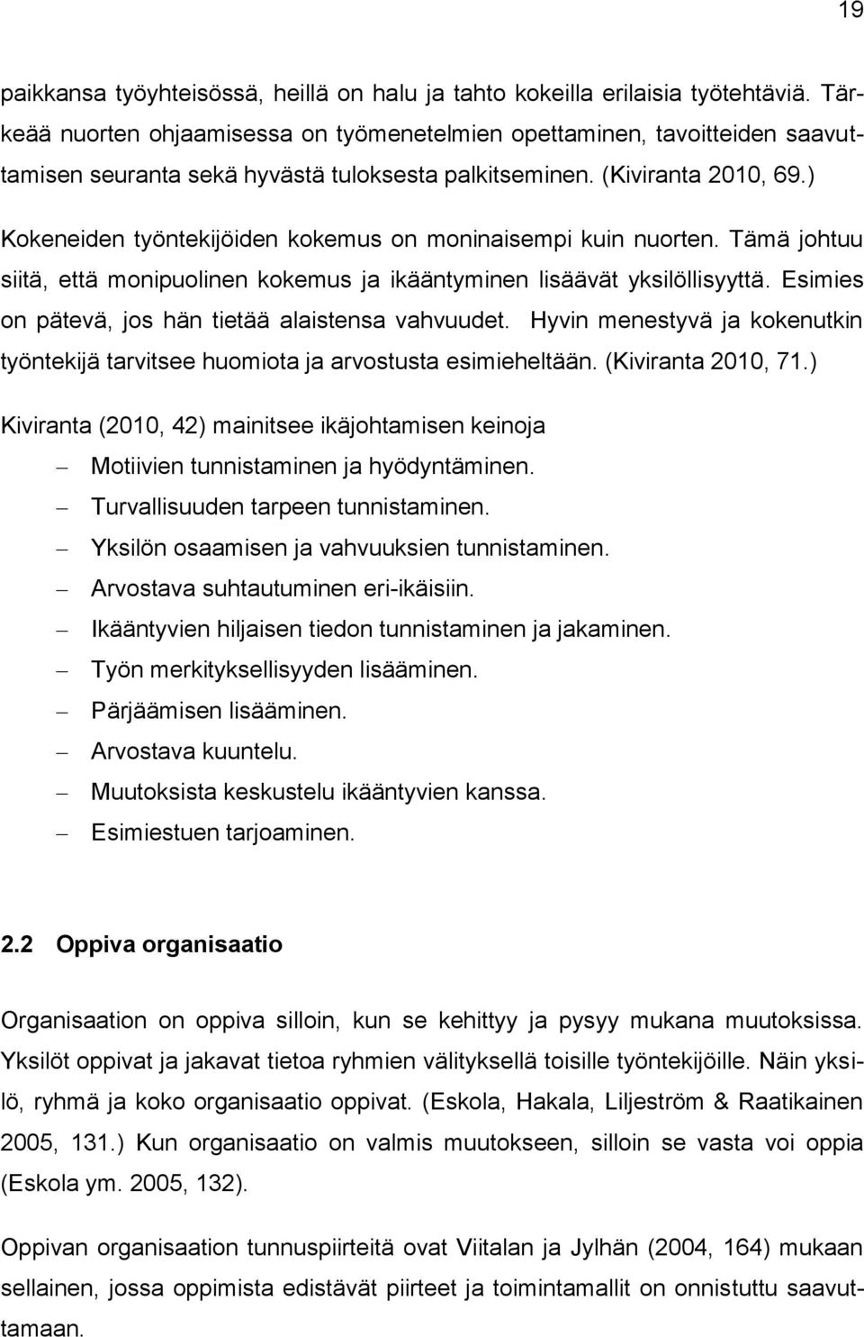 ) Kokeneiden työntekijöiden kokemus on moninaisempi kuin nuorten. Tämä johtuu siitä, että monipuolinen kokemus ja ikääntyminen lisäävät yksilöllisyyttä.