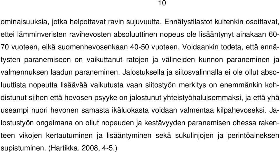 Voidaankin todeta, että ennätysten paranemiseen on vaikuttanut ratojen ja välineiden kunnon paraneminen ja valmennuksen laadun paraneminen.