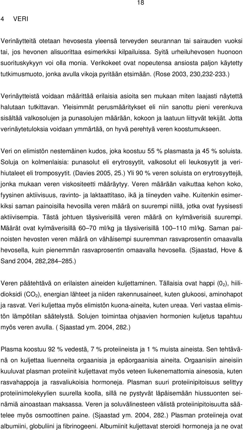 ) Verinäytteistä voidaan määrittää erilaisia asioita sen mukaan miten laajasti näytettä halutaan tutkittavan.