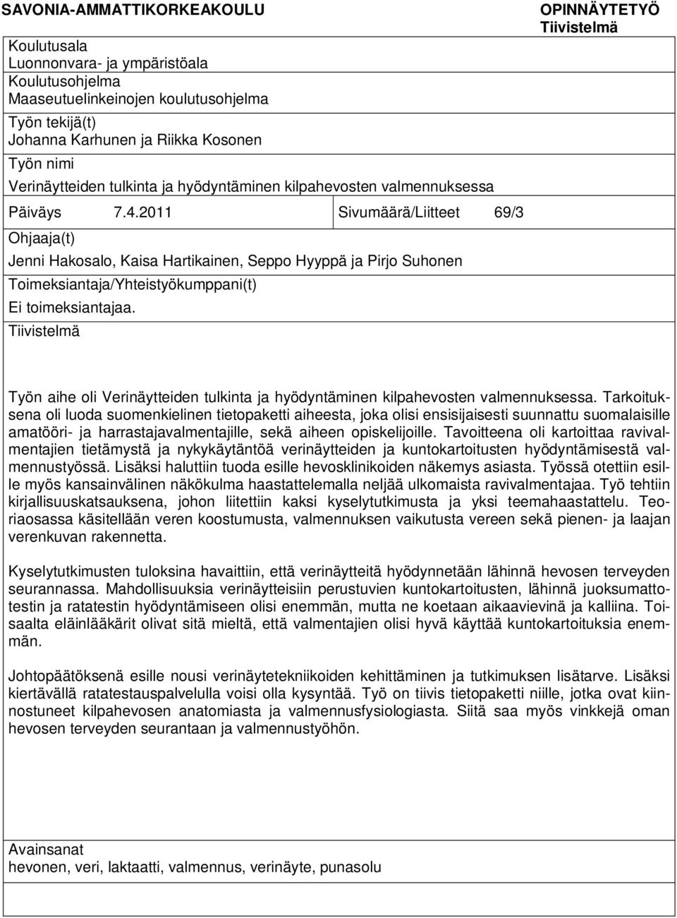 2011 Sivumäärä/Liitteet 69/3 Ohjaaja(t) Jenni Hakosalo, Kaisa Hartikainen, Seppo Hyyppä ja Pirjo Suhonen Toimeksiantaja/Yhteistyökumppani(t) Ei toimeksiantajaa.