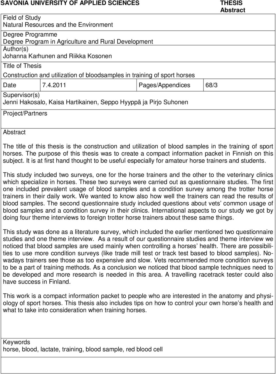 2011 Pages/Appendices 68/3 Supervisor(s) Jenni Hakosalo, Kaisa Hartikainen, Seppo Hyyppä ja Pirjo Suhonen Project/Partners THESIS Abstract Abstract The title of this thesis is the construction and