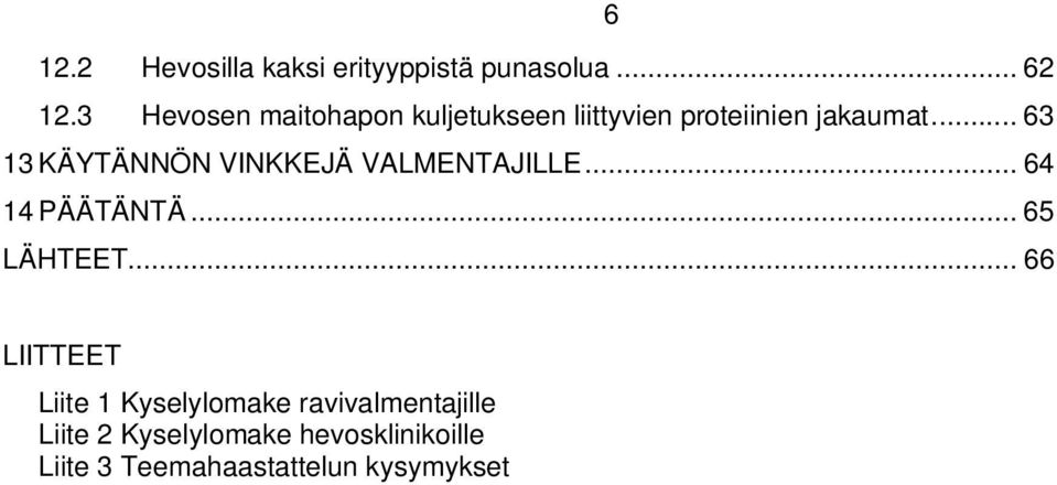 .. 63 13 KÄYTÄNNÖN VINKKEJÄ VALMENTAJILLE... 64 14 PÄÄTÄNTÄ... 65 LÄHTEET.