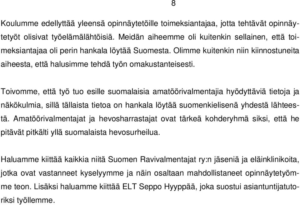 Toivomme, että työ tuo esille suomalaisia amatöörivalmentajia hyödyttäviä tietoja ja näkökulmia, sillä tällaista tietoa on hankala löytää suomenkielisenä yhdestä lähteestä.