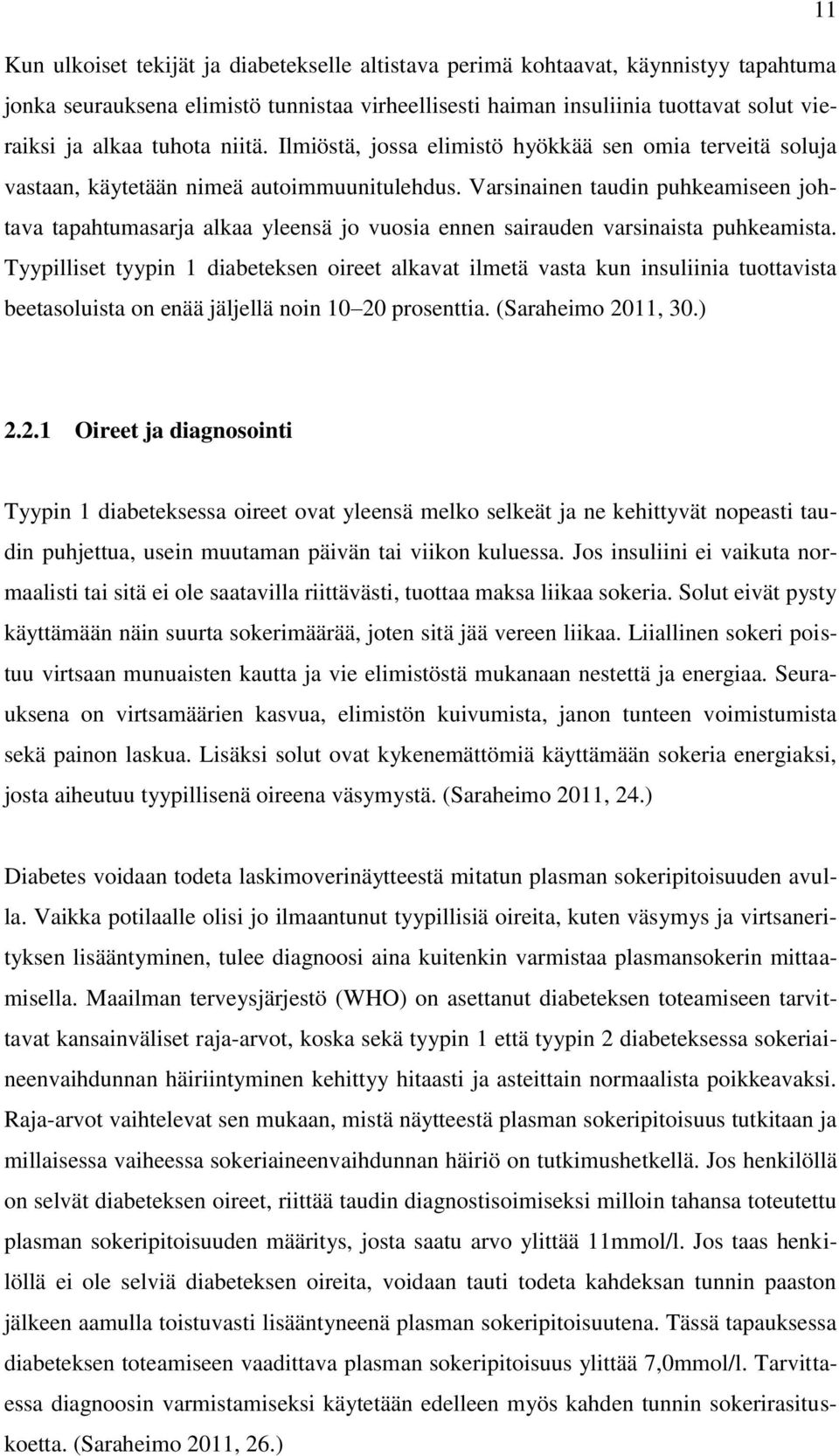 Varsinainen taudin puhkeamiseen johtava tapahtumasarja alkaa yleensä jo vuosia ennen sairauden varsinaista puhkeamista.