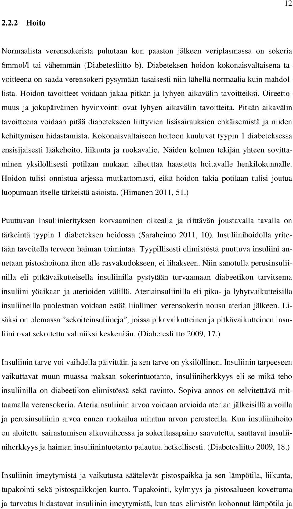 Hoidon tavoitteet voidaan jakaa pitkän ja lyhyen aikavälin tavoitteiksi. Oireettomuus ja jokapäiväinen hyvinvointi ovat lyhyen aikavälin tavoitteita.