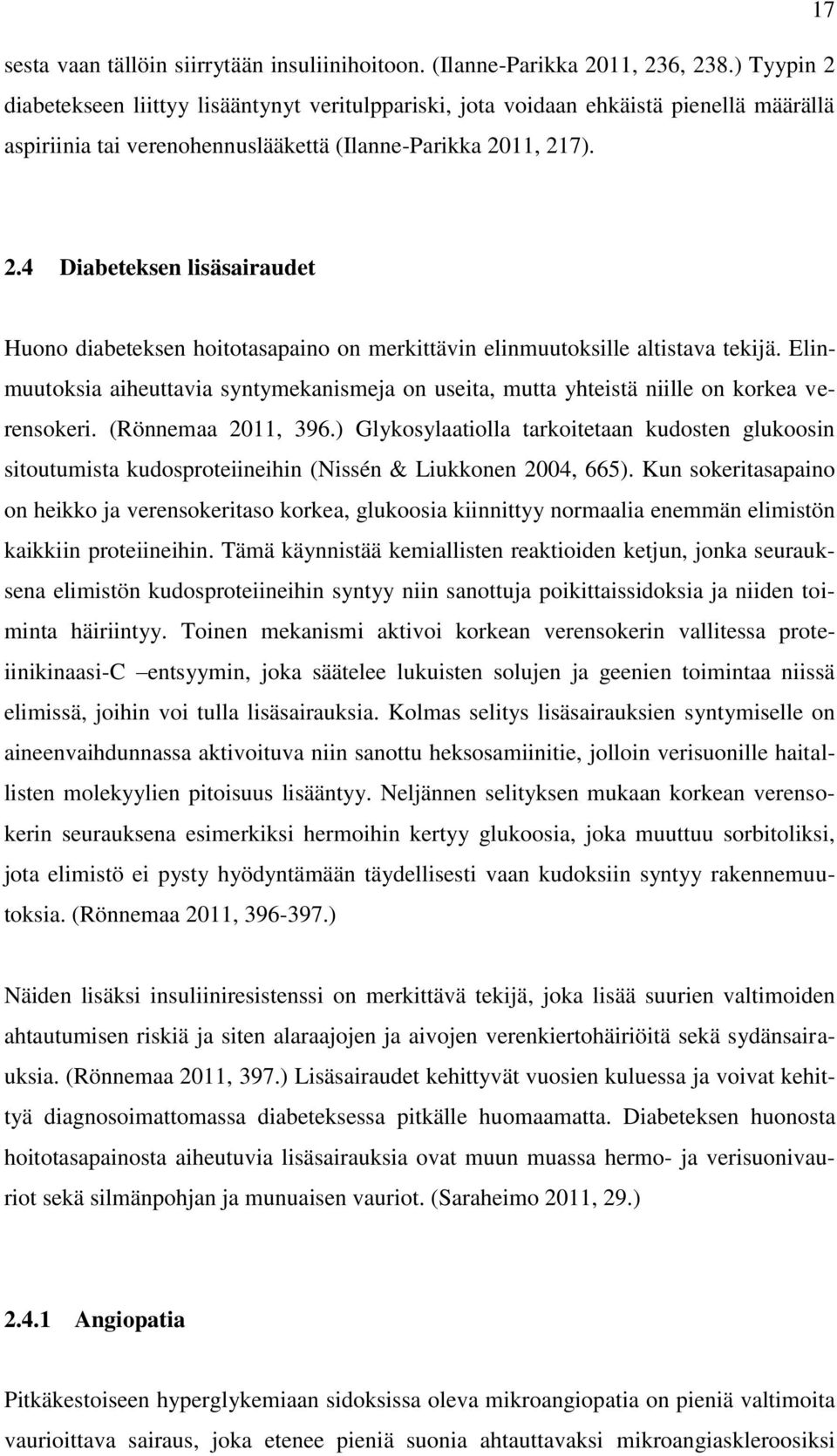 Elinmuutoksia aiheuttavia syntymekanismeja on useita, mutta yhteistä niille on korkea verensokeri. (Rönnemaa 2011, 396.