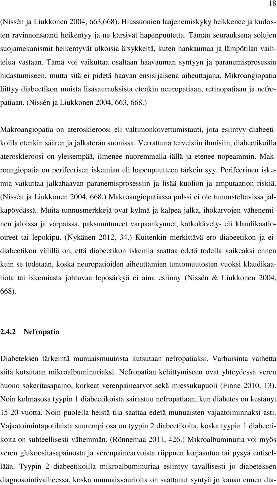 Tämä voi vaikuttaa osaltaan haavauman syntyyn ja paranemisprosessin hidastumiseen, mutta sitä ei pidetä haavan ensisijaisena aiheuttajana.