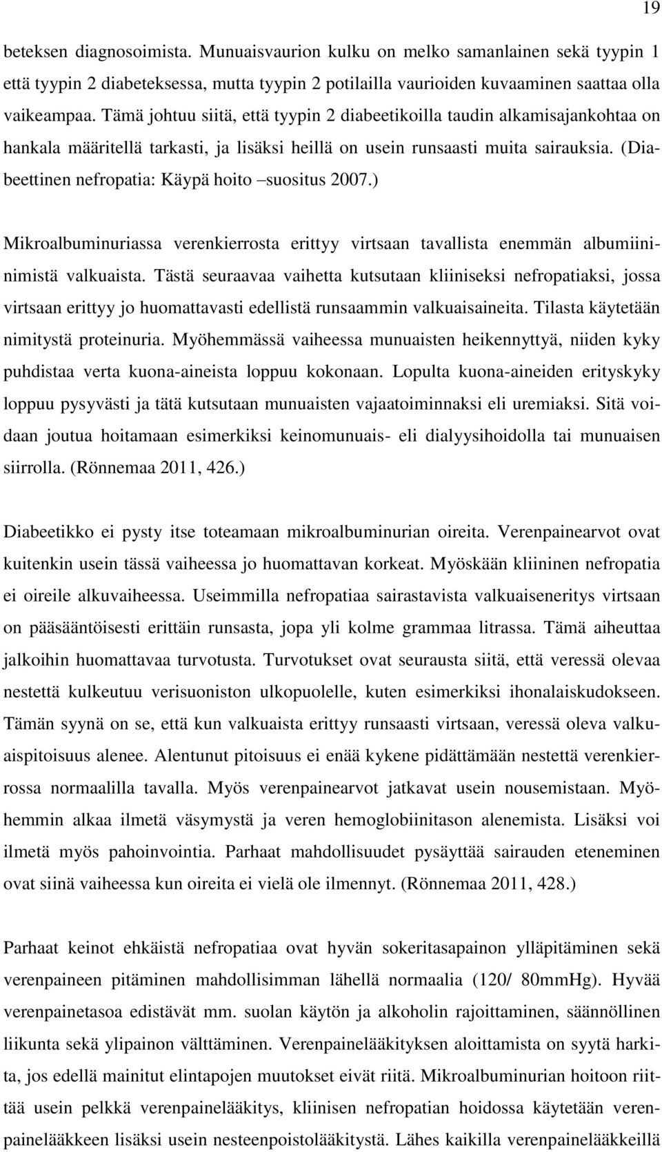 (Diabeettinen nefropatia: Käypä hoito suositus 2007.) Mikroalbuminuriassa verenkierrosta erittyy virtsaan tavallista enemmän albumiininimistä valkuaista.