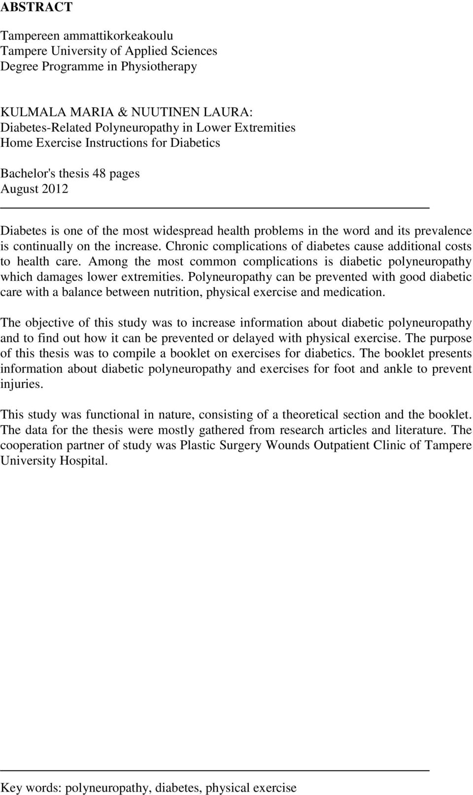 Chronic complications of diabetes cause additional costs to health care. Among the most common complications is diabetic polyneuropathy which damages lower extremities.