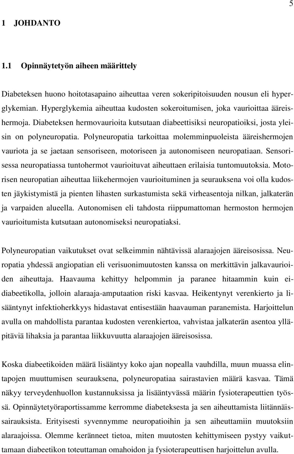 Polyneuropatia tarkoittaa molemminpuoleista ääreishermojen vauriota ja se jaetaan sensoriseen, motoriseen ja autonomiseen neuropatiaan.