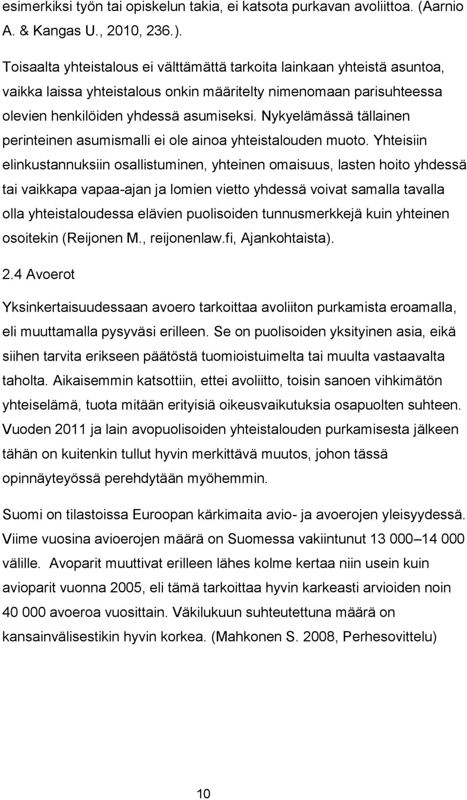 Nykyelämässä tällainen perinteinen asumismalli ei ole ainoa yhteistalouden muoto.