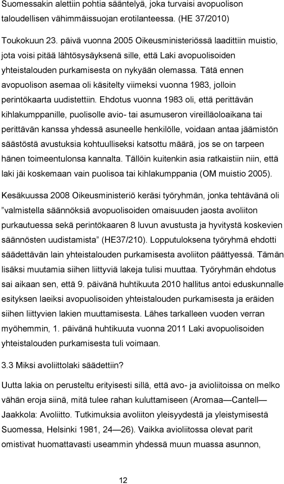 Tätä ennen avopuolison asemaa oli käsitelty viimeksi vuonna 1983, jolloin perintökaarta uudistettiin.