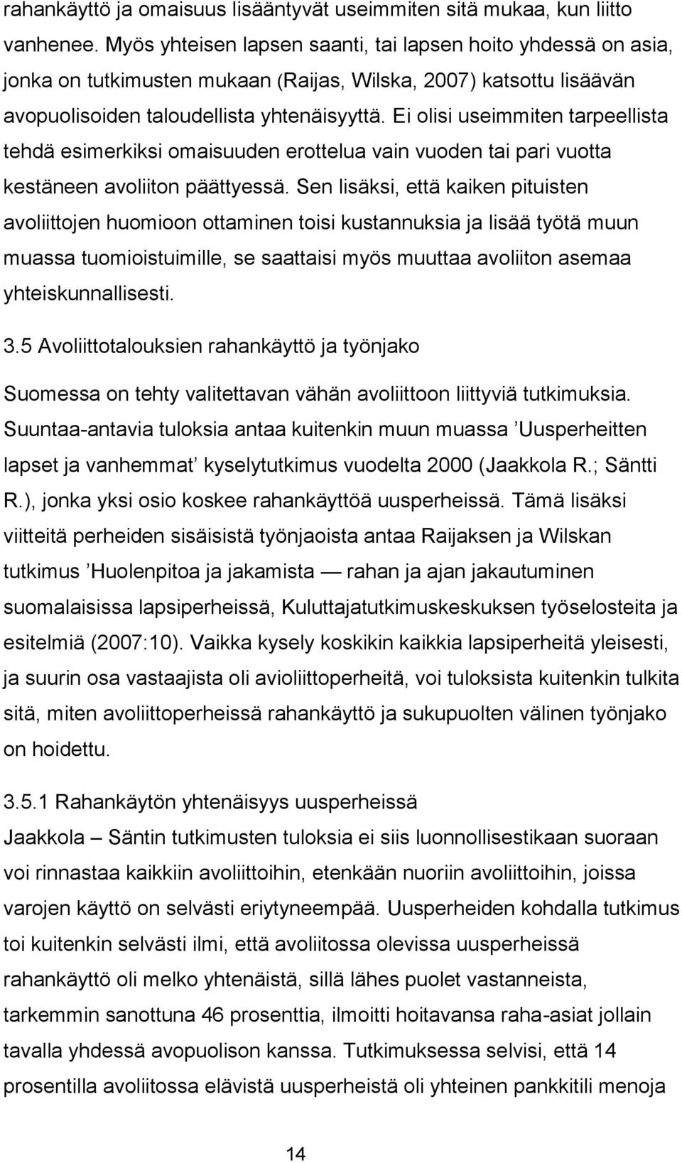 Ei olisi useimmiten tarpeellista tehdä esimerkiksi omaisuuden erottelua vain vuoden tai pari vuotta kestäneen avoliiton päättyessä.