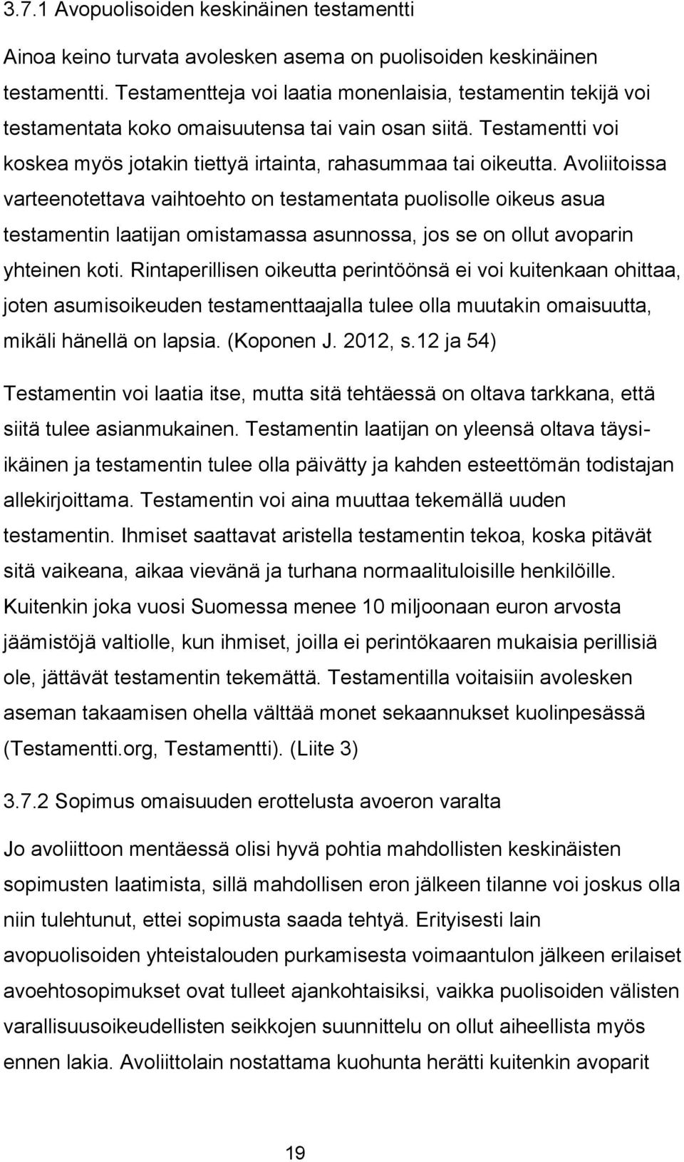 Avoliitoissa varteenotettava vaihtoehto on testamentata puolisolle oikeus asua testamentin laatijan omistamassa asunnossa, jos se on ollut avoparin yhteinen koti.