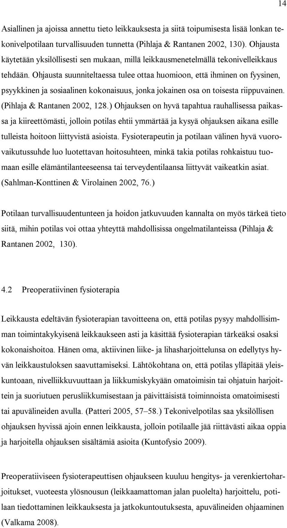 Ohjausta suunniteltaessa tulee ottaa huomioon, että ihminen on fyysinen, psyykkinen ja sosiaalinen kokonaisuus, jonka jokainen osa on toisesta riippuvainen. (Pihlaja & Rantanen 2002, 128.