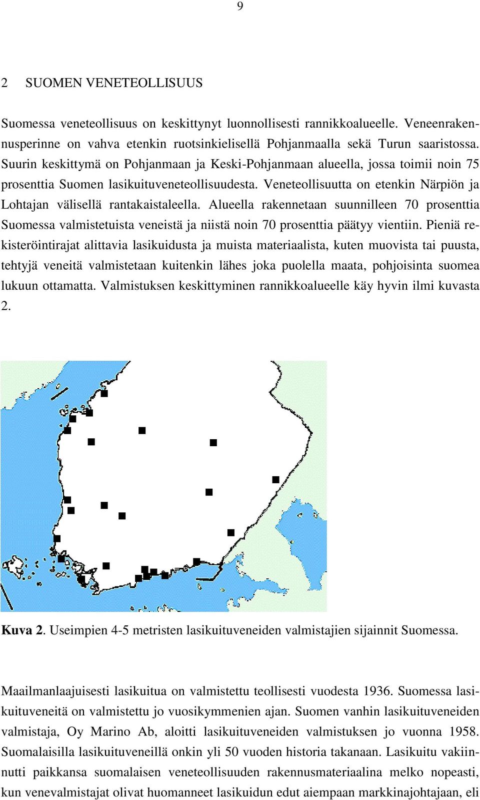 Veneteollisuutta on etenkin Närpiön ja Lohtajan välisellä rantakaistaleella.