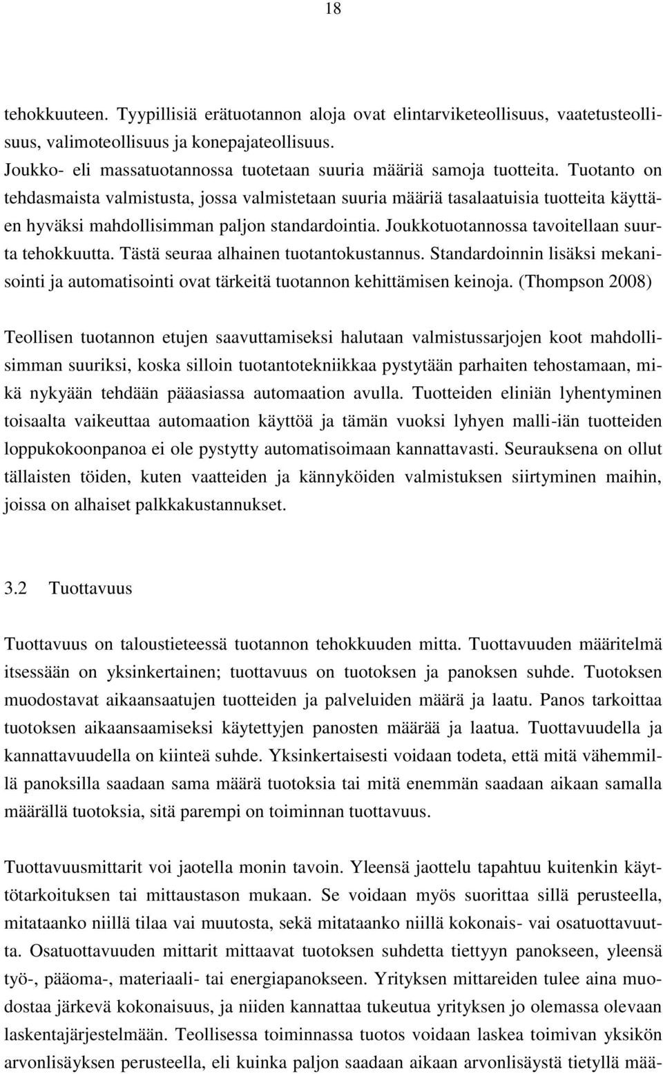 Tuotanto on tehdasmaista valmistusta, jossa valmistetaan suuria määriä tasalaatuisia tuotteita käyttäen hyväksi mahdollisimman paljon standardointia. Joukkotuotannossa tavoitellaan suurta tehokkuutta.