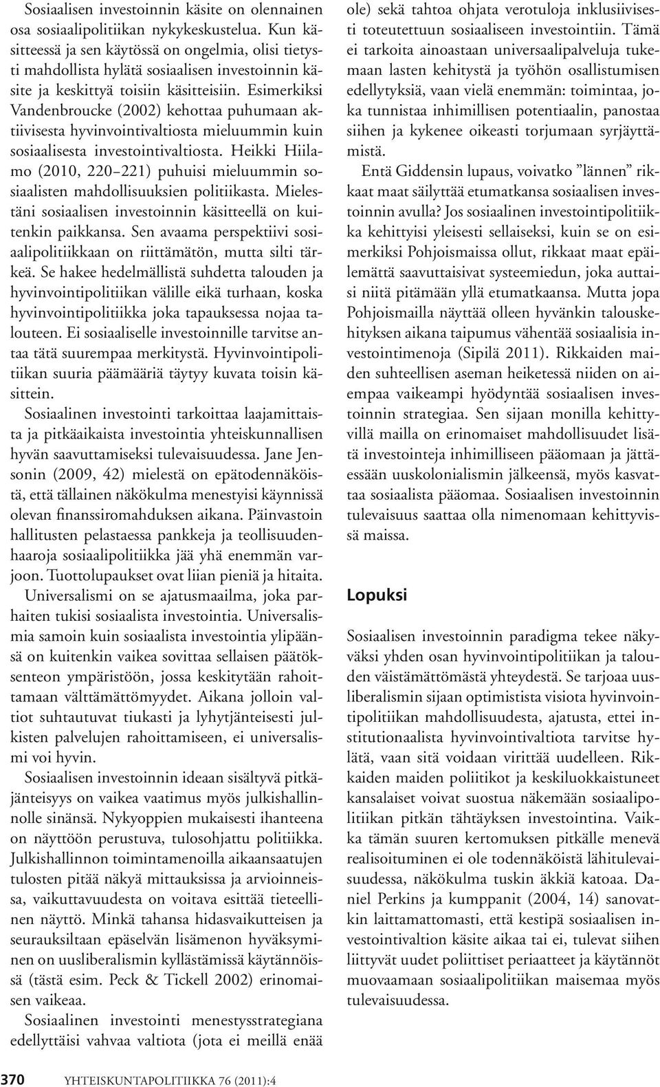 Esimerkiksi Vandenbroucke (2002) kehottaa puhumaan aktiivisesta hyvinvointivaltiosta mieluummin kuin sosiaalisesta investointivaltiosta.