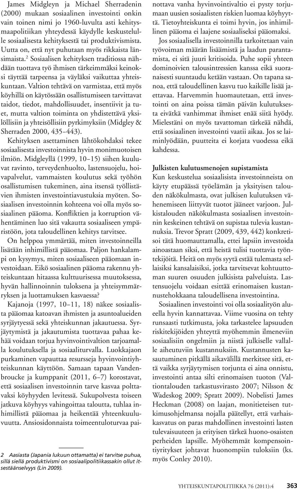 2 Sosiaalisen kehityksen traditiossa nähdään tuottava työ ihmisen tärkeimmäksi keinoksi täyttää tarpeensa ja väyläksi vaikuttaa yhteiskuntaan.