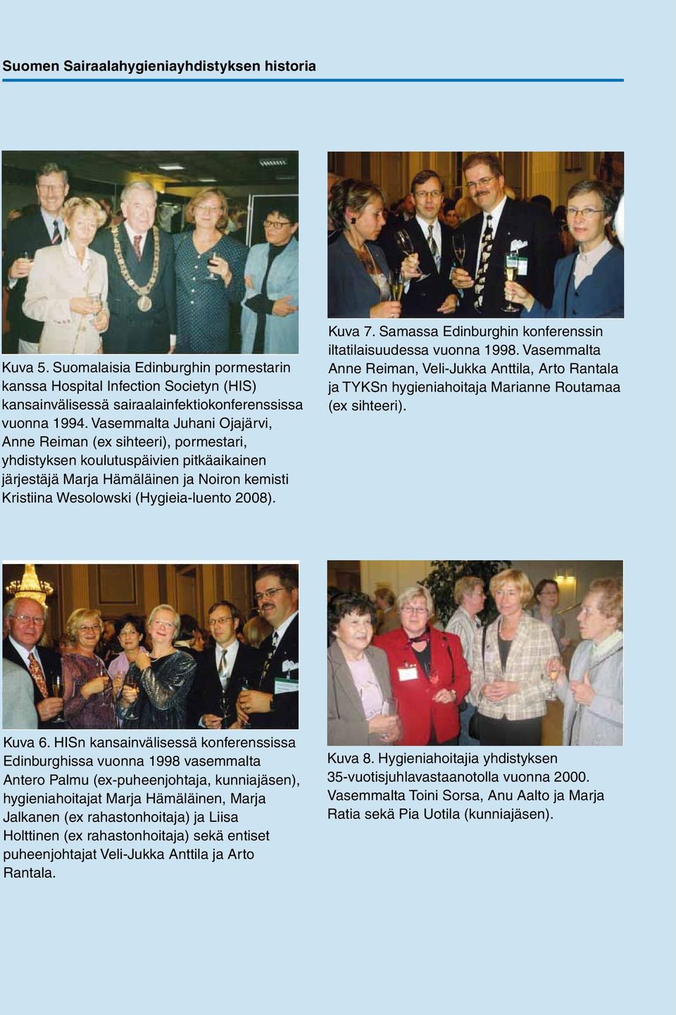 Kuva 7. Samassa Edinburghin konferenssin iltatilaisuudessa vuonna 1998. Vasemmalta Anne Reiman, Veli-Jukka Anttila, Arto Rantala ja TYKSn hygieniahoitaja Marianne Routamaa (ex sihteeri). Kuva 6.