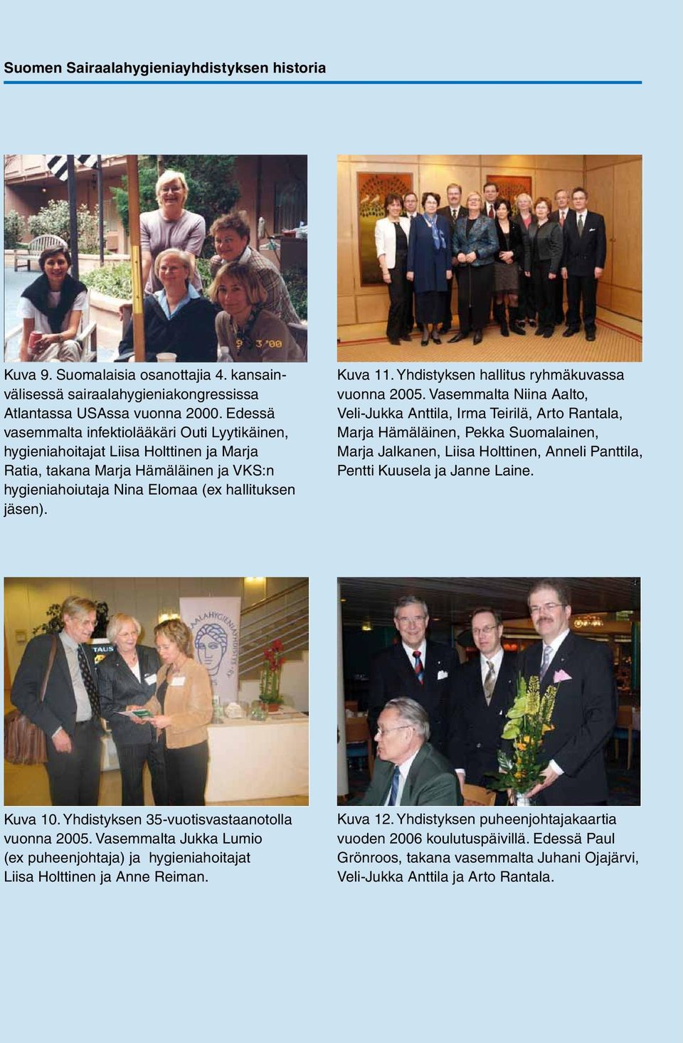 Yhdistyksen hallitus ryhmäkuvassa vuonna 2005.