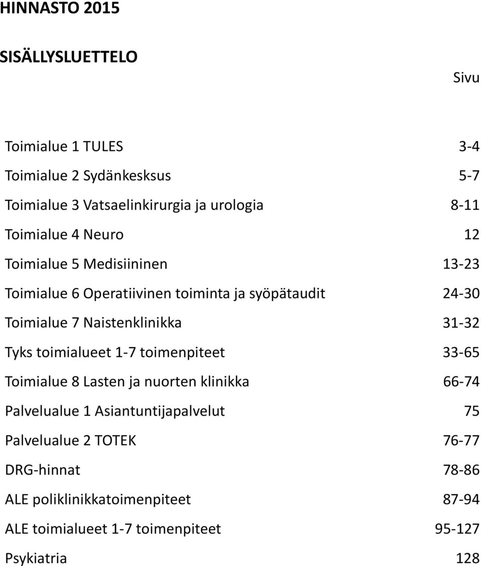 Naistenklinikka 31-32 Tyks toimialueet 1-7 toimenpiteet 33-65 Toimialue 8 Lasten ja nuorten klinikka 66-74 Palvelualue 1