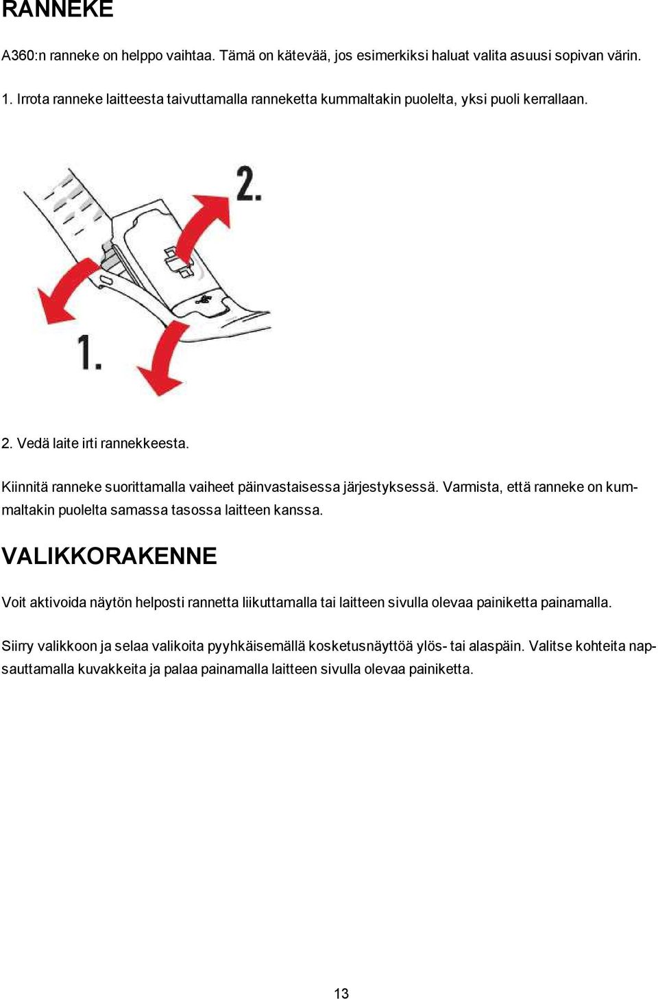 Kiinnitä ranneke suorittamalla vaiheet päinvastaisessa järjestyksessä. Varmista, että ranneke on kummaltakin puolelta samassa tasossa laitteen kanssa.