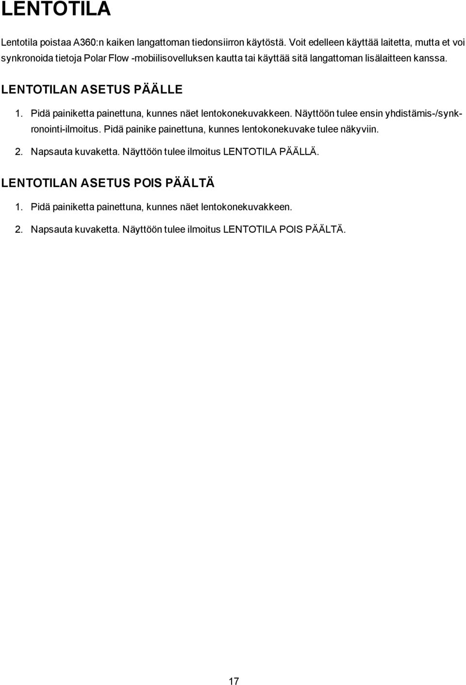 LENTOTILAN ASETUS PÄÄLLE 1. Pidä painiketta painettuna, kunnes näet lentokonekuvakkeen. Näyttöön tulee ensin yhdistämis-/synkronointi-ilmoitus.