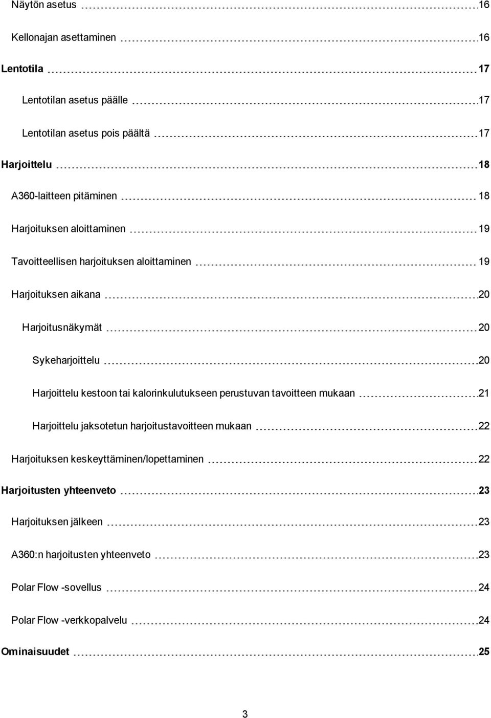 kestoon tai kalorinkulutukseen perustuvan tavoitteen mukaan 21 Harjoittelu jaksotetun harjoitustavoitteen mukaan 22 Harjoituksen