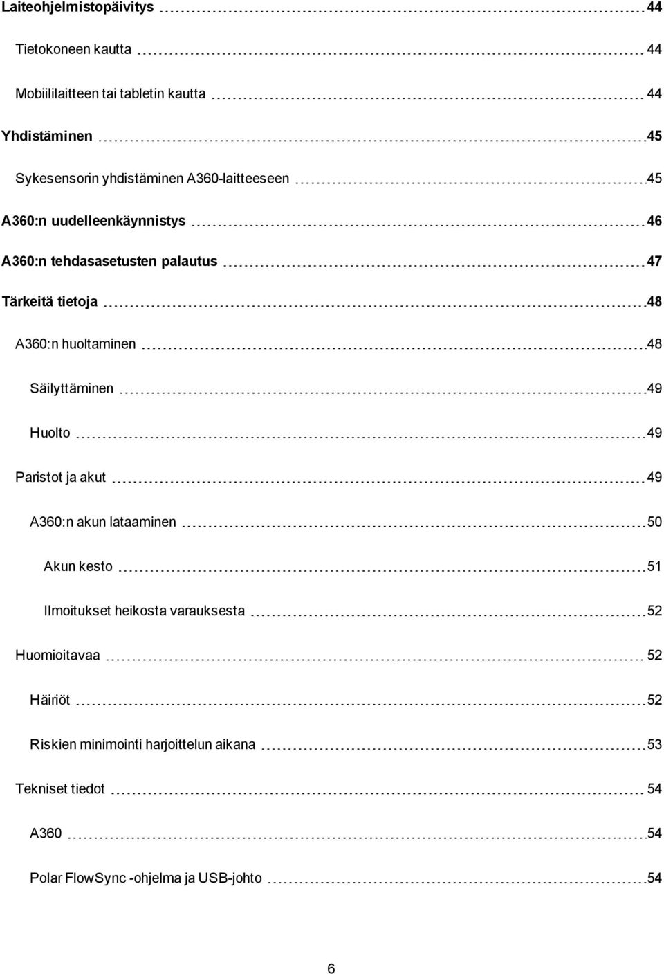 Säilyttäminen 49 Huolto 49 Paristot ja akut 49 A360:n akun lataaminen 50 Akun kesto 51 Ilmoitukset heikosta varauksesta 52