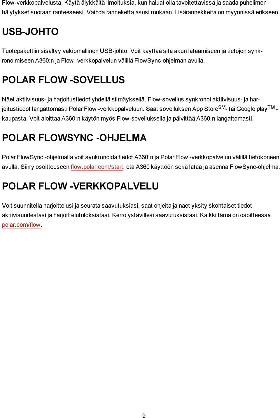 Voit käyttää sitä akun lataamiseen ja tietojen synkronoimiseen A360:n ja Flow -verkkopalvelun välillä FlowSync-ohjelman avulla.