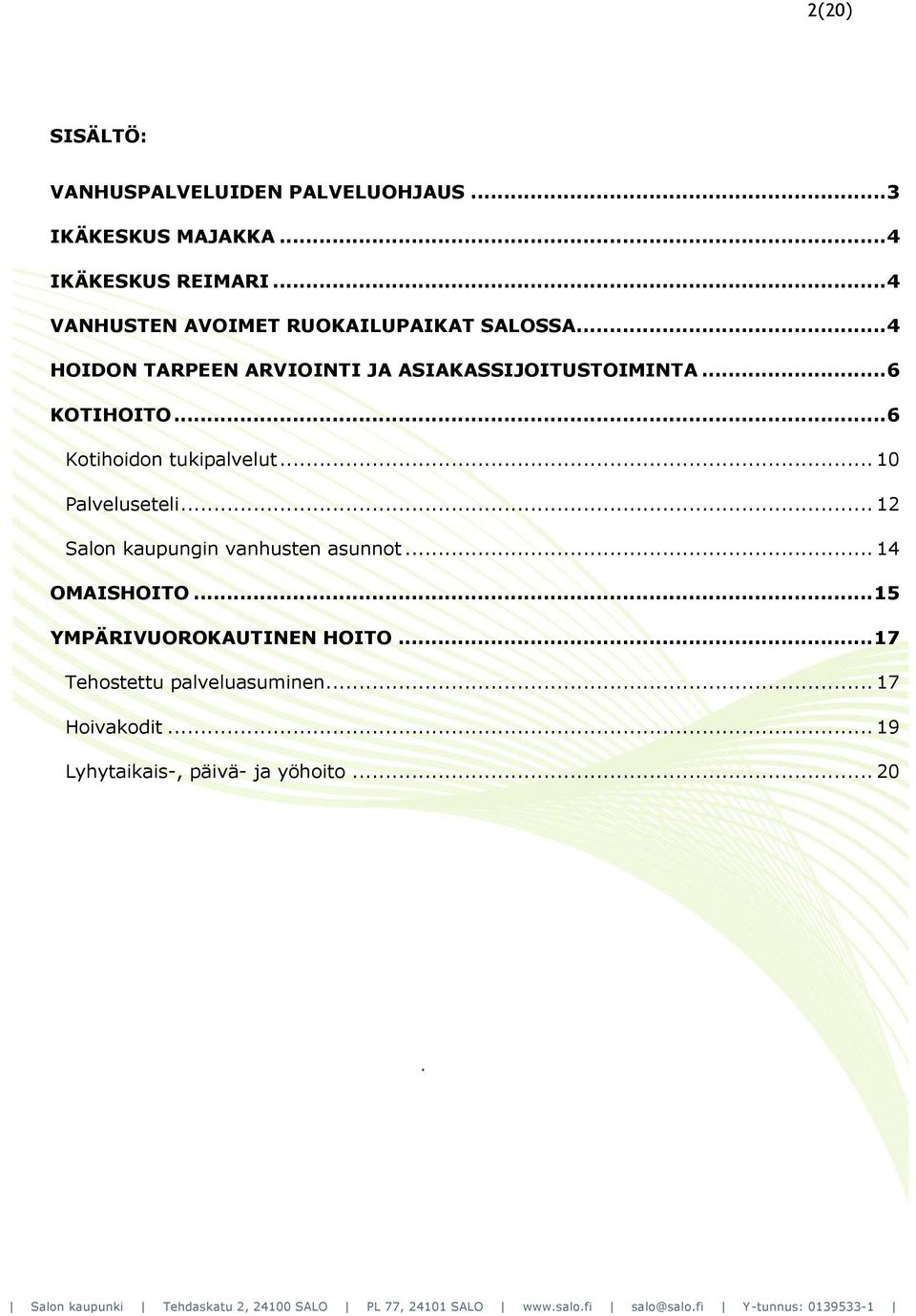 .. 6 KOTIHOITO... 6 Kotihoidon tukipalvelut... 10 Palveluseteli... 12 Salon kaupungin vanhusten asunnot.