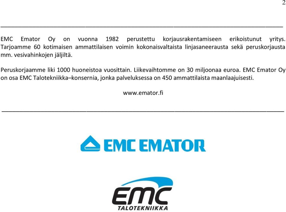 vesivahinkojen jäljiltä. Peruskorjaamme liki 1000 huoneistoa vuosittain.