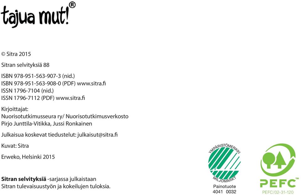 fi Kirjoittajat: Nuorisotutkimusseura ry/ Nuorisotutkimusverkosto Pirjo Junttila-Vitikka, Jussi Ronkainen