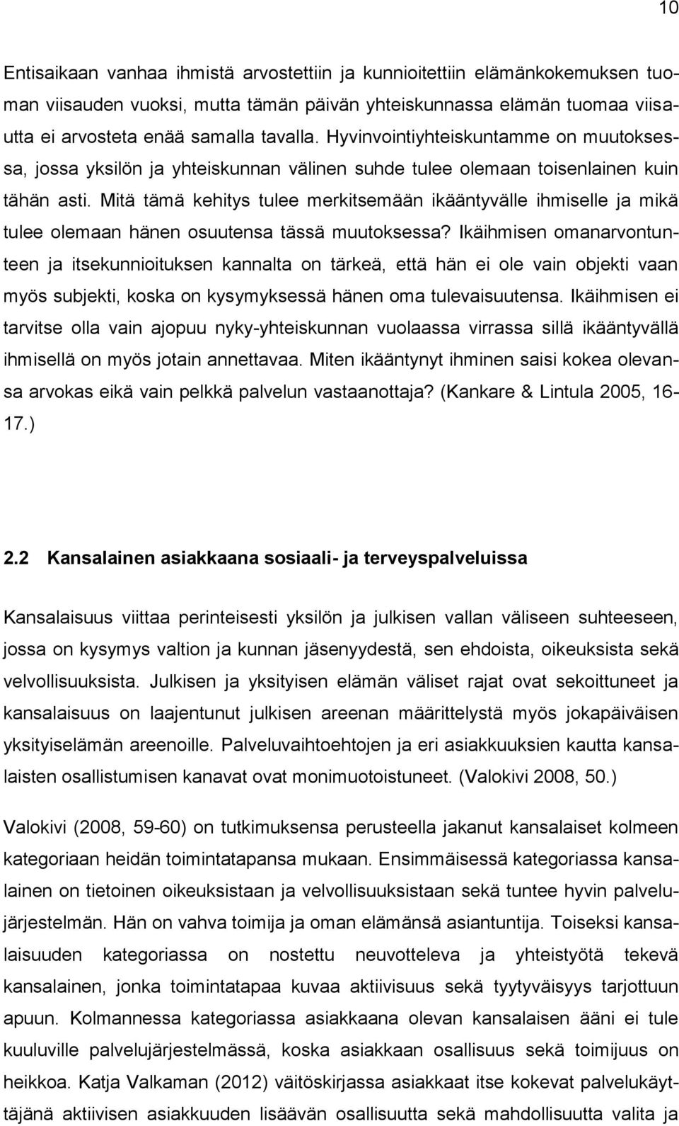 Mitä tämä kehitys tulee merkitsemään ikääntyvälle ihmiselle ja mikä tulee olemaan hänen osuutensa tässä muutoksessa?