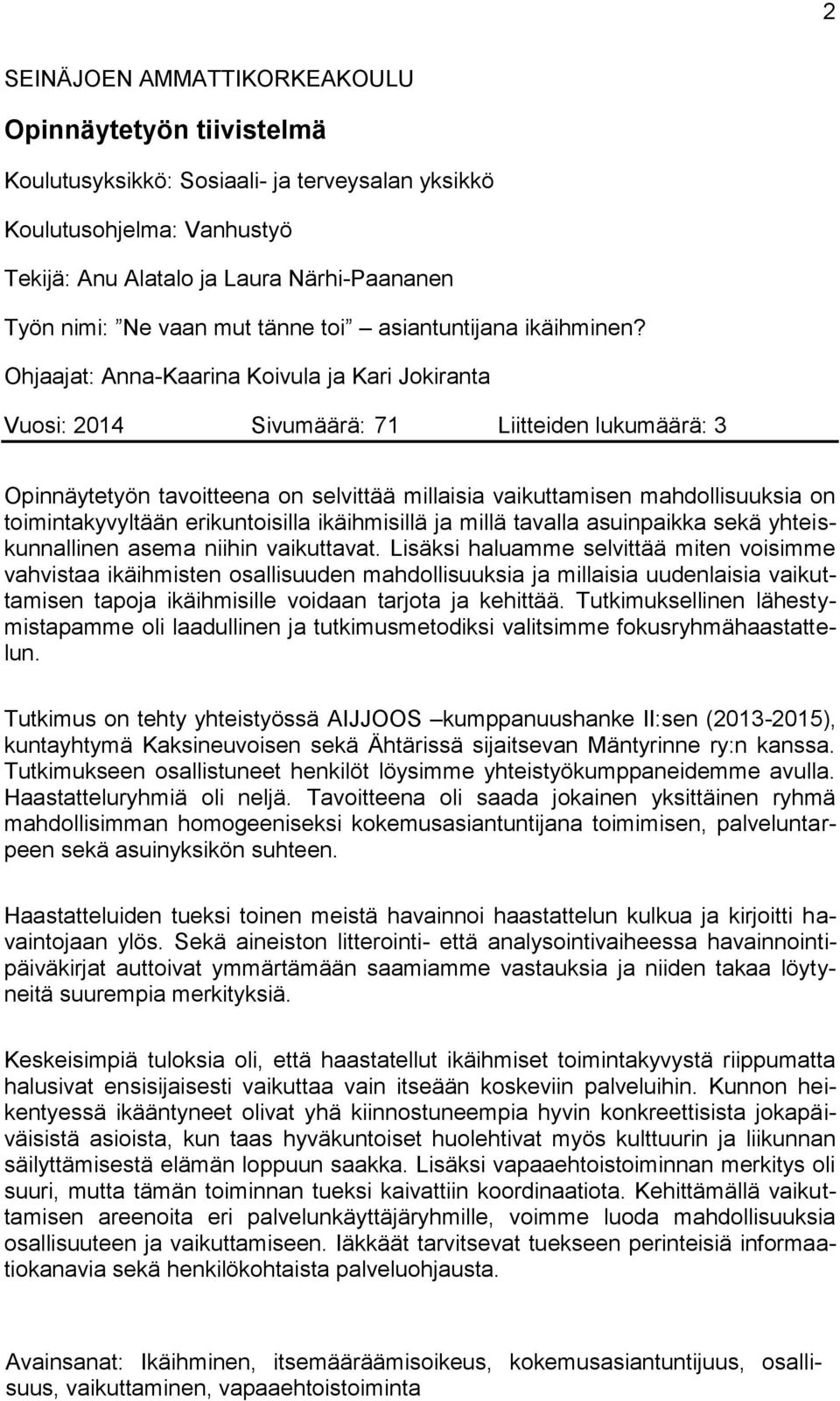 Ohjaajat: Anna-Kaarina Koivula ja Kari Jokiranta Vuosi: 2014 Sivumäärä: 71 Liitteiden lukumäärä: 3 Opinnäytetyön tavoitteena on selvittää millaisia vaikuttamisen mahdollisuuksia on toimintakyvyltään