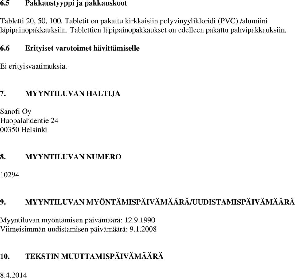 Tablettien läpipainopakkaukset on edelleen pakattu pahvipakkauksiin. 6.6 Erityiset varotoimet hävittämiselle Ei erityisvaatimuksia. 7.