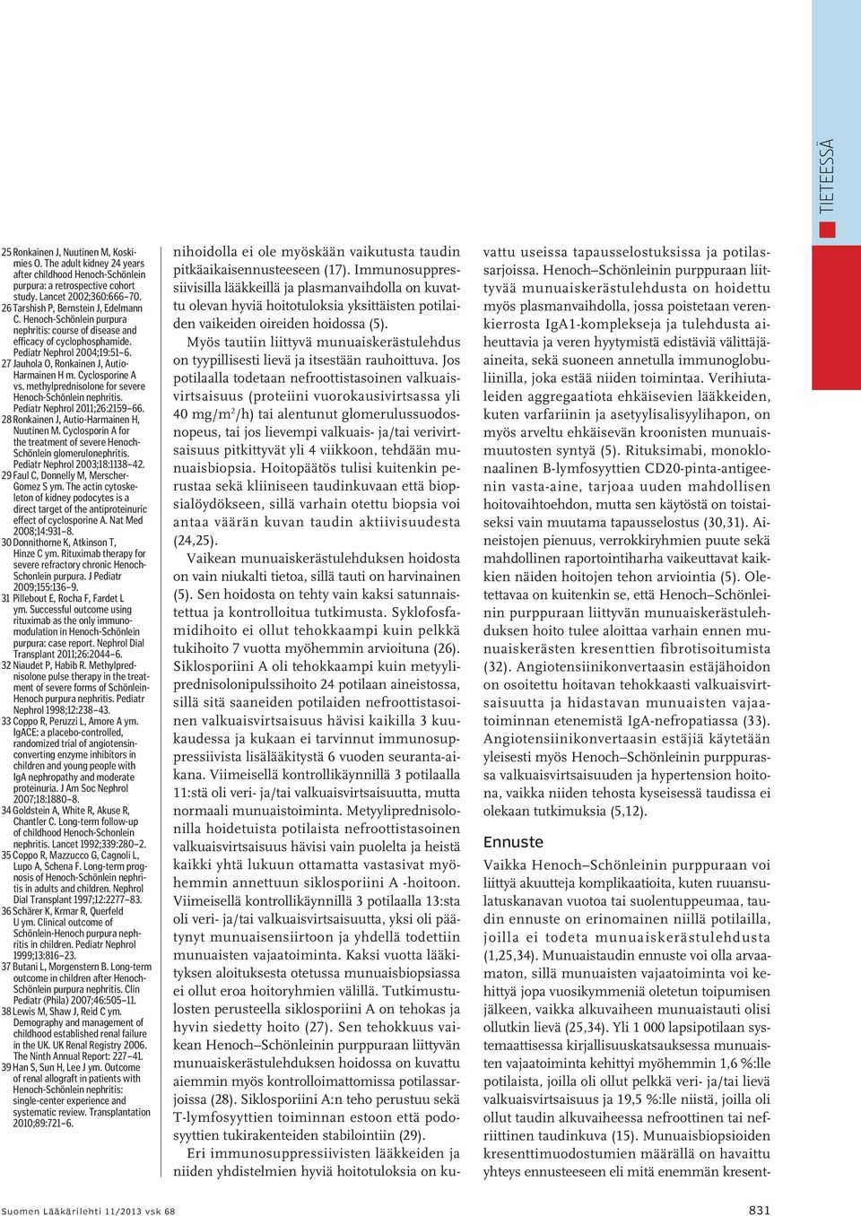 27 Jauhola O, Ronkainen J, Autio- Harmainen H m. Cyclosporine A vs. methylprednisolone for severe Henoch-Schönlein nephritis. Pediatr Nephrol 2011;26:2159 66.