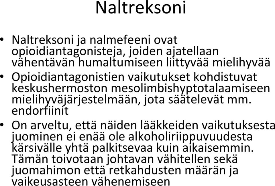 mm. endorfiinit On arveltu, että näiden lääkkeiden vaikutuksesta juominen ei enää ole alkoholiriippuvuudesta kärsivälle yhtä