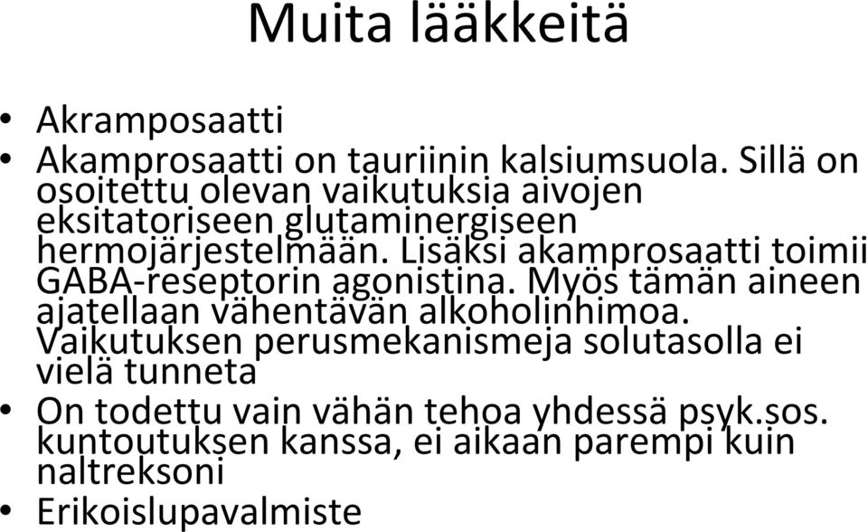 Lisäksi akamprosaatti toimii GABA reseptorin agonistina. Myös tämän aineen ajatellaan vähentävän alkoholinhimoa.