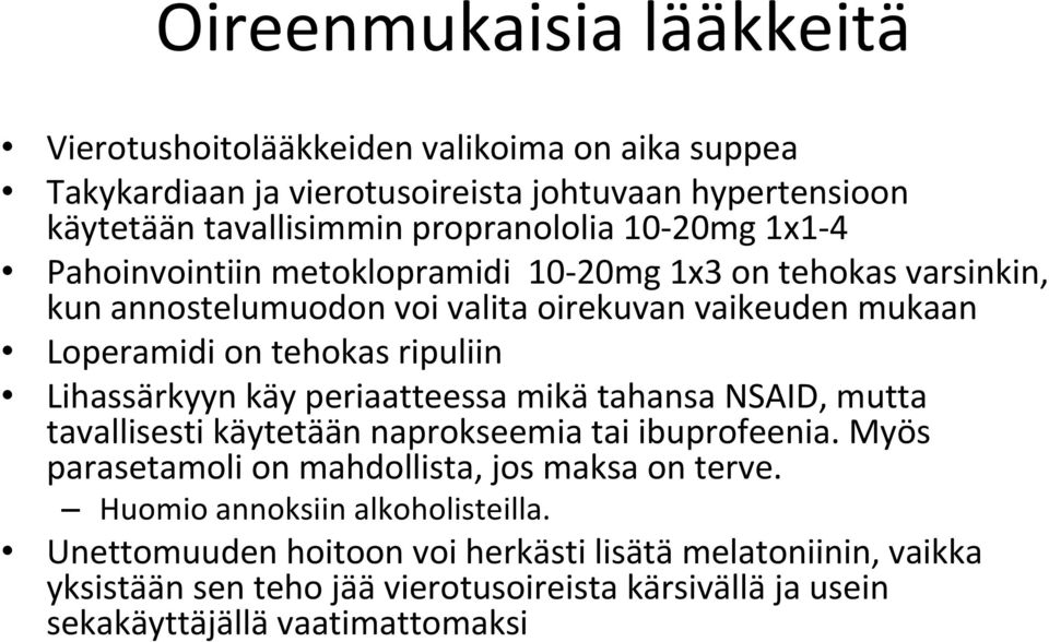 Lihassärkyyn käy periaatteessa mikä tahansa NSAID, mutta tavallisesti käytetään naprokseemia tai ibuprofeenia. Myös parasetamoli on mahdollista, jos maksa on terve.