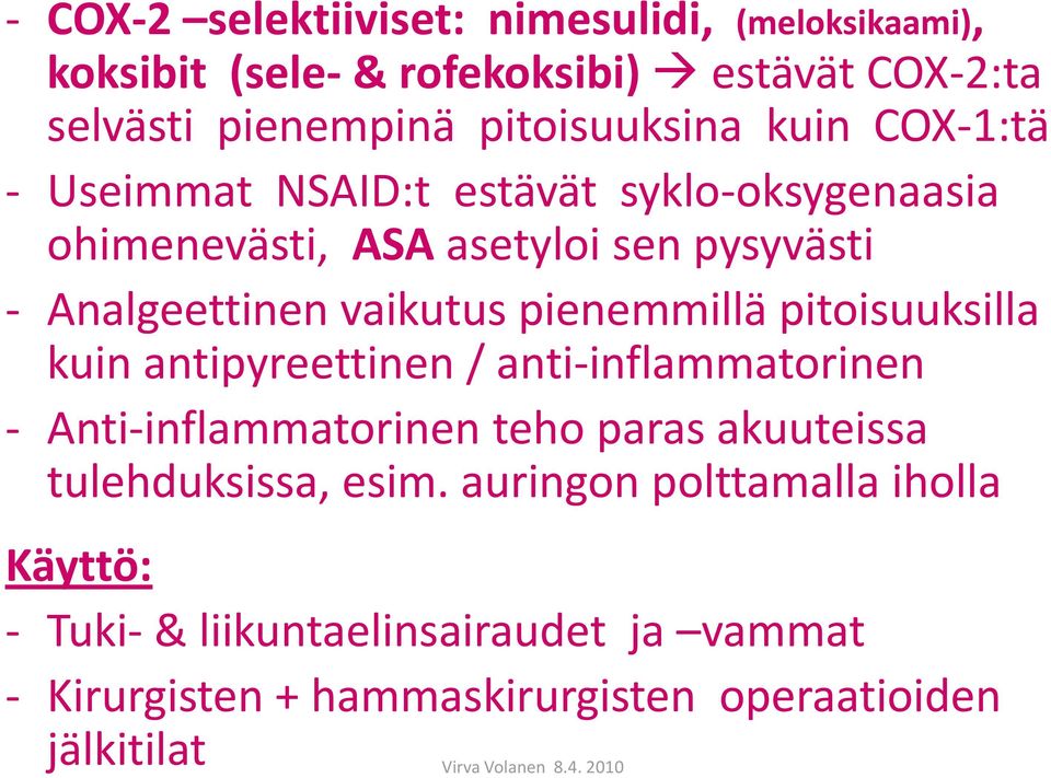 pienemmillä pitoisuuksilla kuin antipyreettinen / anti-inflammatorinen - Anti-inflammatorinen teho paras akuuteissa tulehduksissa,