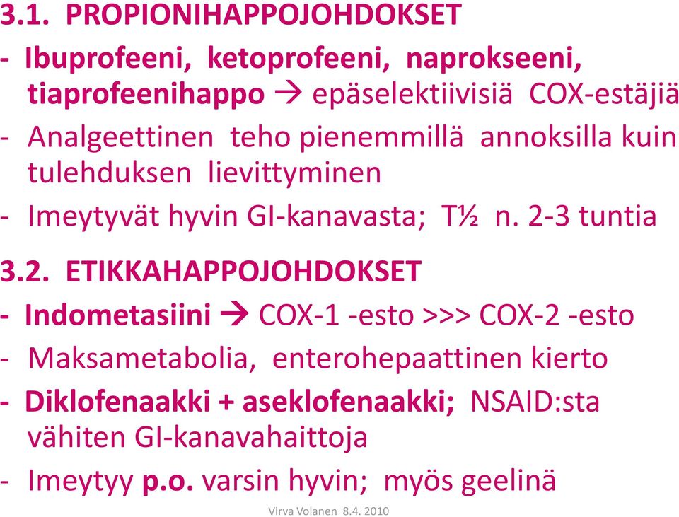 2-3 tuntia 3.2. ETIKKAHAPPOJOHDOKSET - Indometasiini COX-1 -esto >>> COX-2 -esto - Maksametabolia,