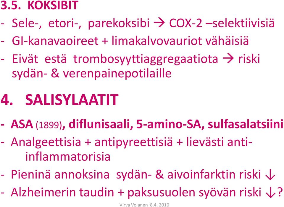 SALISYLAATIT - ASA (1899), diflunisaali, 5-amino-SA, sulfasalatsiini - Analgeettisia + antipyreettisiä +