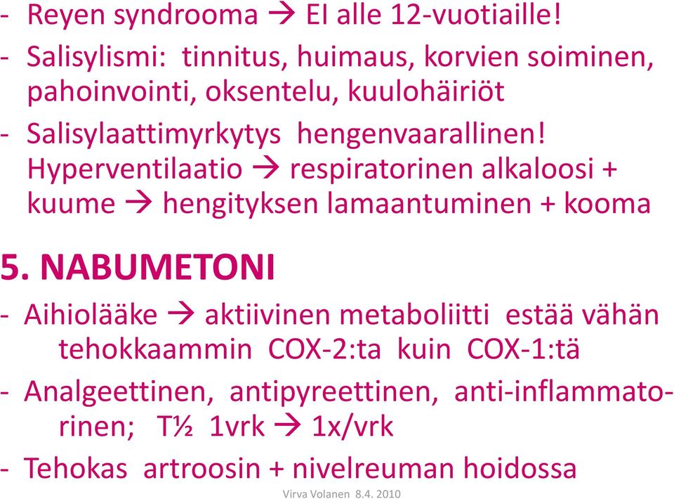 hengenvaarallinen! Hyperventilaatio respiratorinen alkaloosi + kuume hengityksen lamaantuminen + kooma 5.